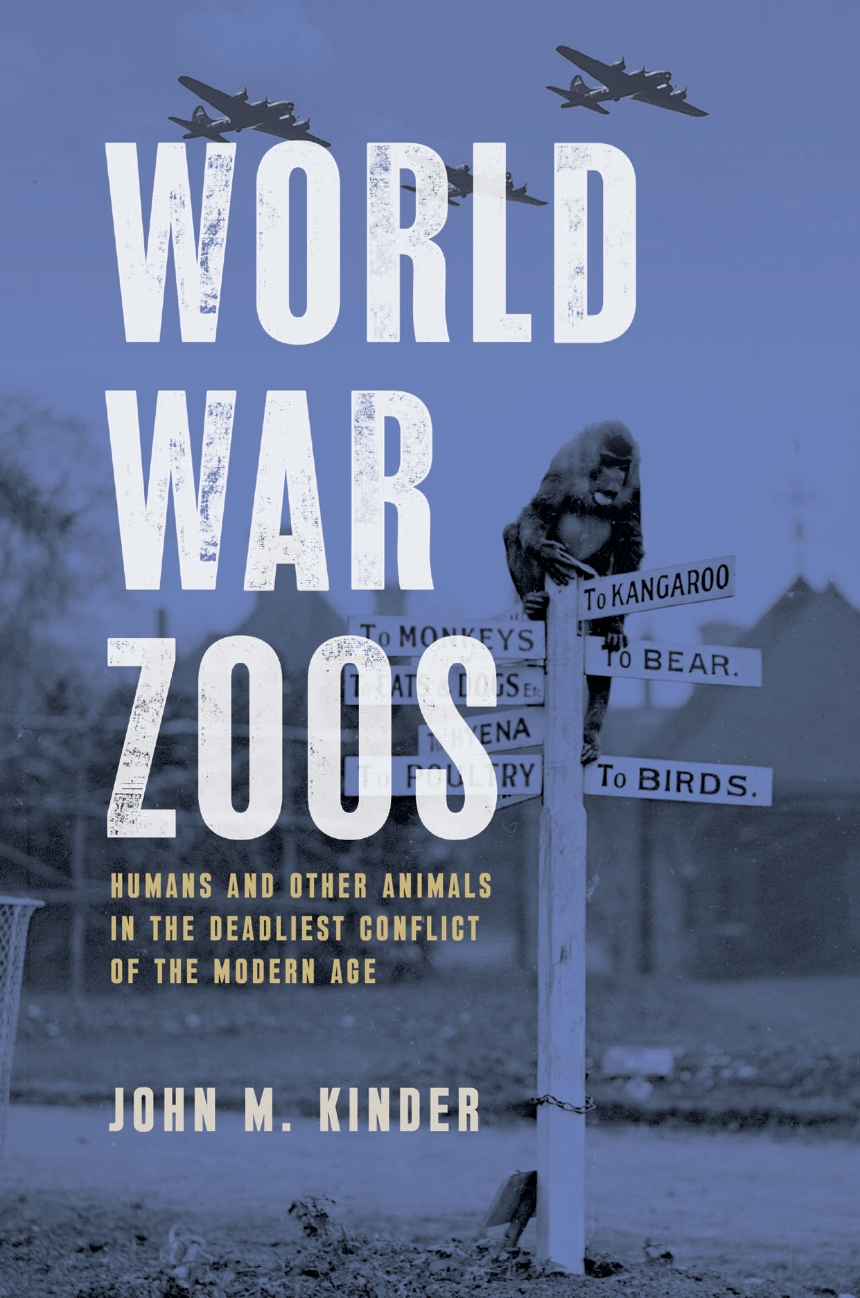 Book cover titled “World War Zoos” by John M. Kinder, featuring a blue‑toned historical image of a small monkey perched on a signpost with directional arrows to animal enclosures, overlaid with large white title text and silhouettes of military planes overhead.