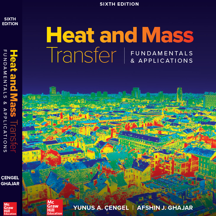 Dr. Afshin Ghajar's sixth edition of Heat and Mass Transfer - Fundamentals & Applications